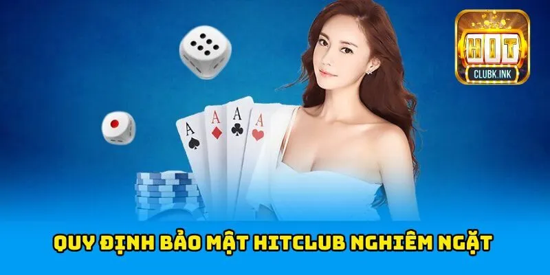 Quy định bảo mật HITCLUB nghiêm ngặt 
